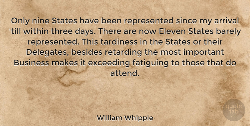 William Whipple Quote About Arrival, Barely, Besides, Business, Eleven: Only Nine States Have Been...