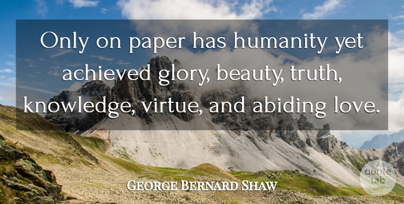 George Bernard Shaw Quote About Humanity, Paper, Abiding: Only On Paper Has Humanity...