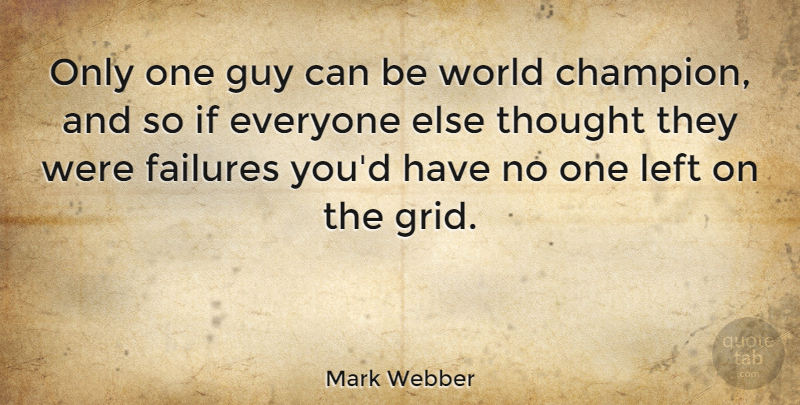 Mark Webber Quote About Guy, Champion, World: Only One Guy Can Be...