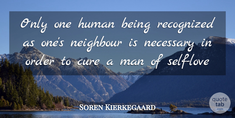 Soren Kierkegaard Quote About Men, Order, Self: Only One Human Being Recognized...