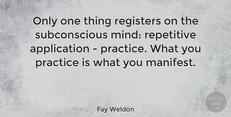 Fay Weldon Quote About Practice, Mind, Affirmation: Only One Thing Registers On...