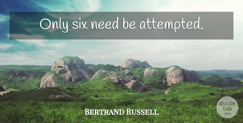 Bertrand Russell Quote About Six, Needs, Humour: Only Six Need Be Attempted...
