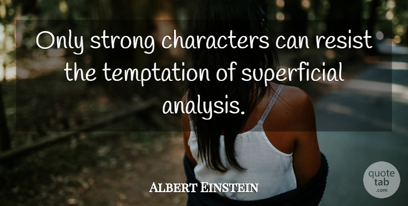 Albert Einstein Quote About Strong, Character, Temptation: Only Strong Characters Can Resist...