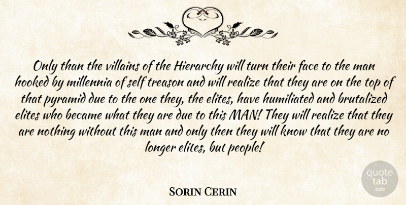 Sorin Cerin Quote About Became, Due, Elites, Face, Hierarchy: Only Than The Villains Of...