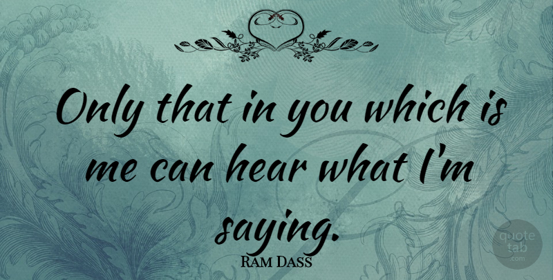 Ram Dass Quote About Respect, Philosophy, Philosophical: Only That In You Which...