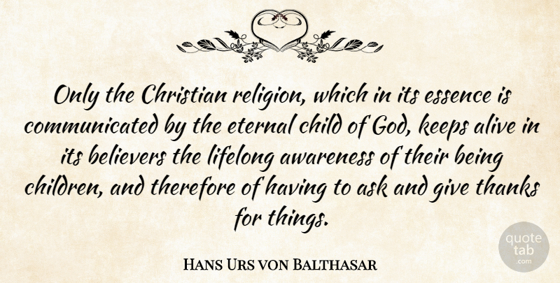 Hans Urs von Balthasar Quote About Christian, Children, Essence: Only The Christian Religion Which...