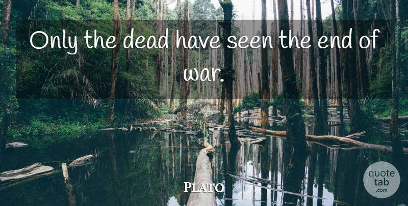 Plato Quote About Plato, War, Wounds And Scars: Only The Dead Have Seen...