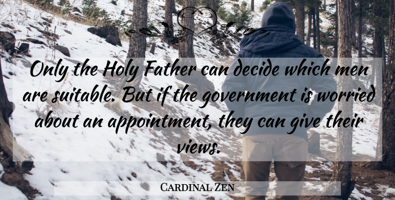 Cardinal Zen Quote About Decide, Father, Government, Holy, Men: Only The Holy Father Can...