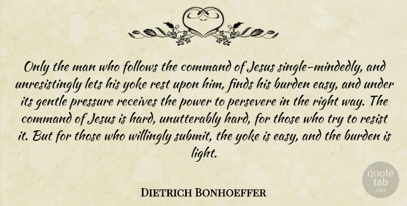 Dietrich Bonhoeffer Quote About Jesus, Men, Light: Only The Man Who Follows...