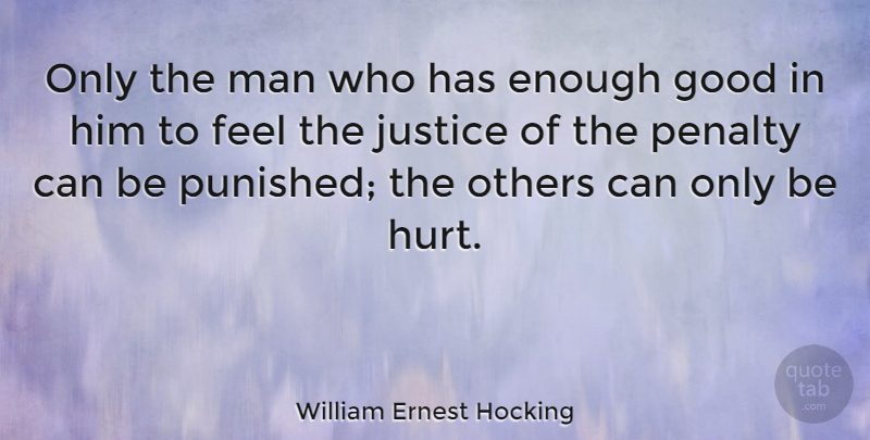 William Ernest Hocking Quote About Hurt, Men, Justice Of God: Only The Man Who Has...
