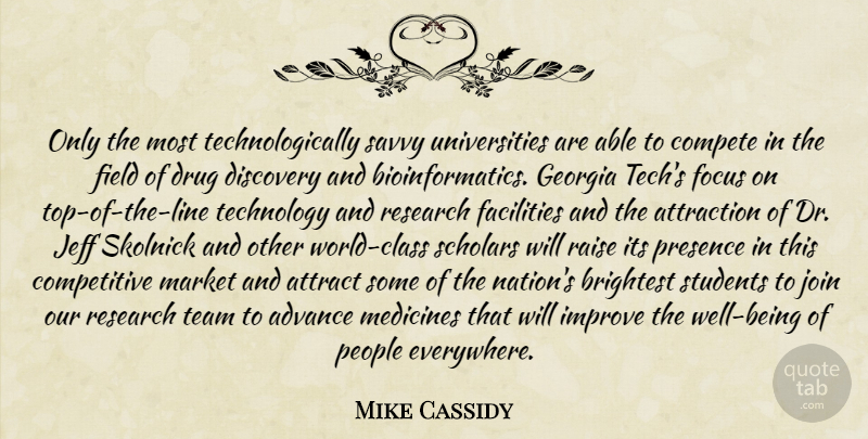 Mike Cassidy Quote About Advance, Attract, Attraction, Brightest, Compete: Only The Most Technologically Savvy...
