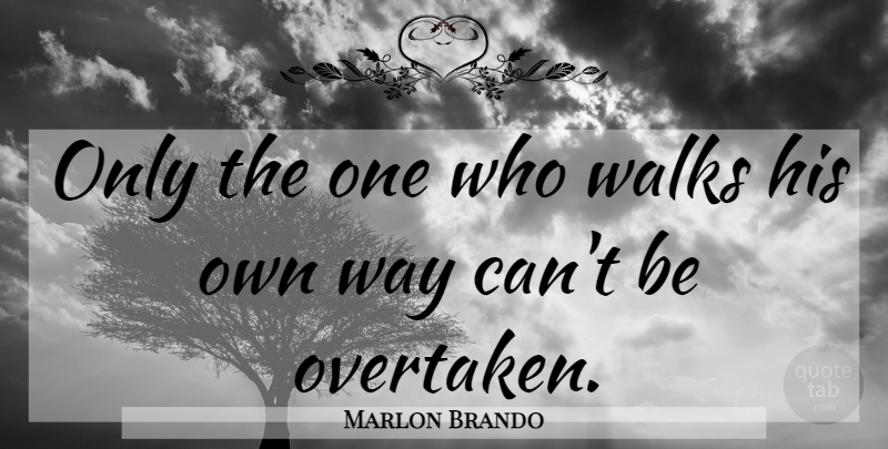 Marlon Brando Quote About Way, Walks: Only The One Who Walks...