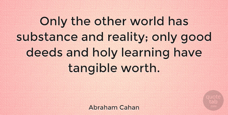 Abraham Cahan Quote About Reality, Other Worlds, Tangible: Only The Other World Has...