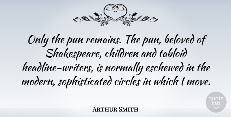 Arthur Smith Quote About Beloved, Children, Normally, Pun, Tabloid: Only The Pun Remains The...