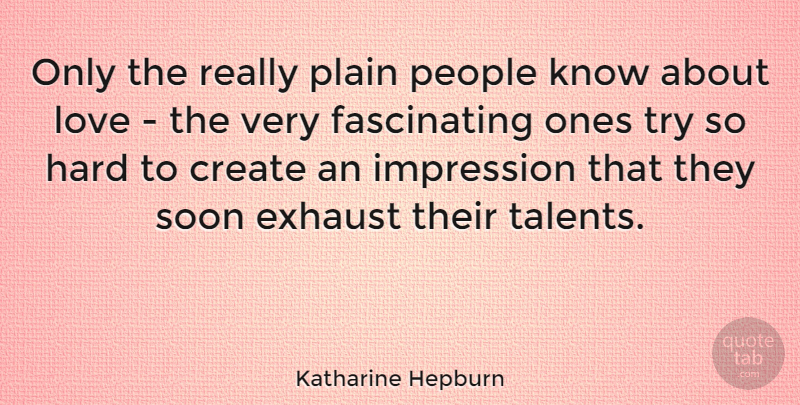 Katharine Hepburn Quote About Love, People, Trying: Only The Really Plain People...