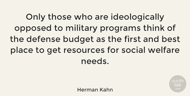 Herman Kahn Quote About Military, Thinking, Welfare Programs: Only Those Who Are Ideologically...