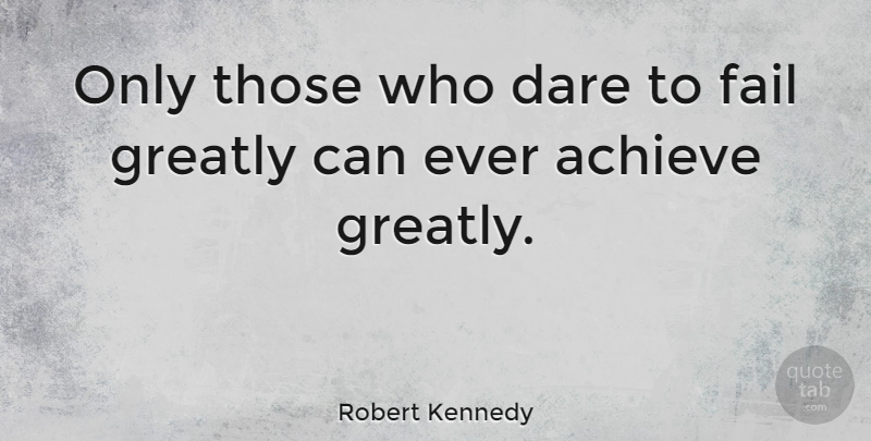 Robert Kennedy Quote About Inspirational, Success, Courage: Only Those Who Dare To...
