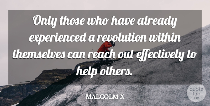 Malcolm X Quote About Helping Others, Revolution, Helping: Only Those Who Have Already...