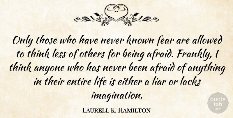 Laurell K. Hamilton Quote About Fear, Liars, Thinking: Only Those Who Have Never...