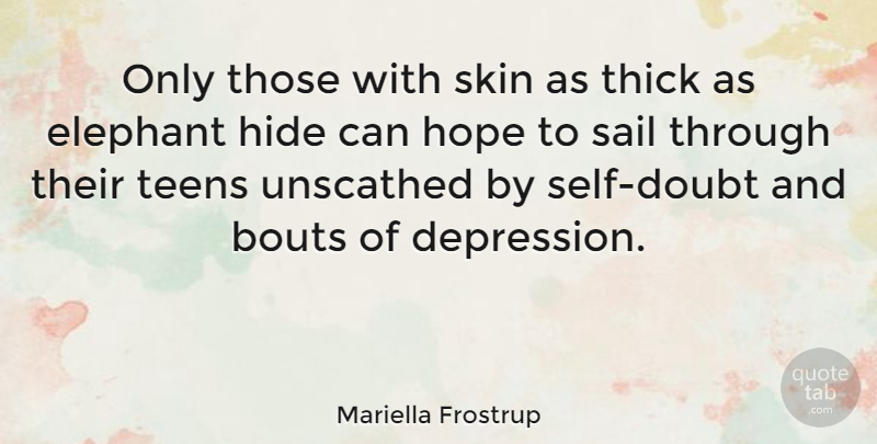 Mariella Frostrup Quote About Self, Elephants, Doubt: Only Those With Skin As...