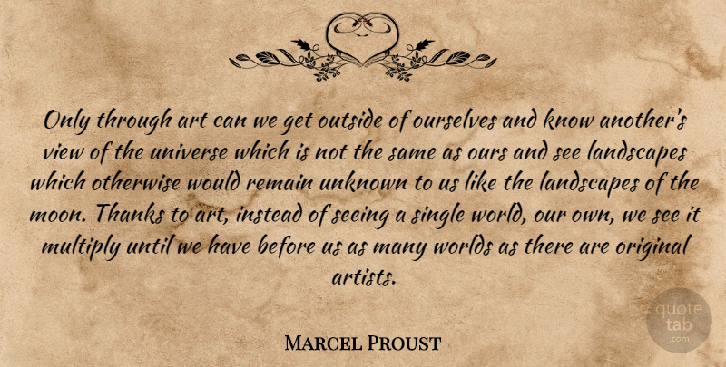 Marcel Proust Quote About Art, Moon, Views: Only Through Art Can We...
