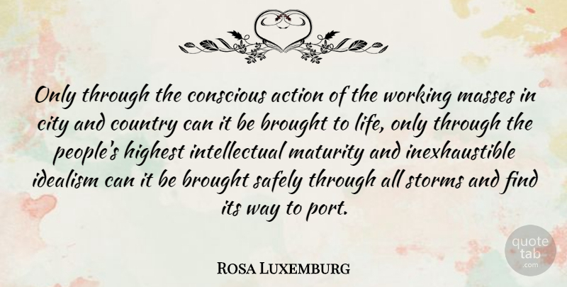 Rosa Luxemburg Quote About Country, Maturity, Cities: Only Through The Conscious Action...