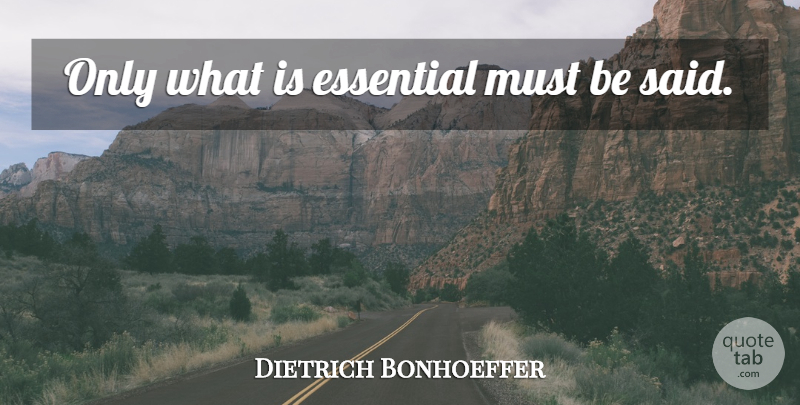 Dietrich Bonhoeffer Quote About Essentials, Said: Only What Is Essential Must...