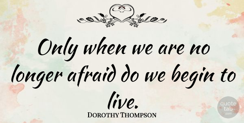 Dorothy Thompson Quote About Love, Inspirational, Motivational: Only When We Are No...