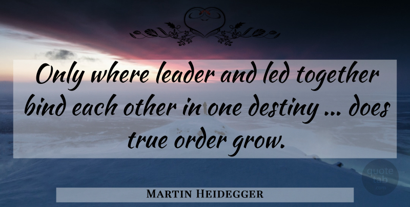 Martin Heidegger Quote About Destiny, Order, Leader: Only Where Leader And Led...