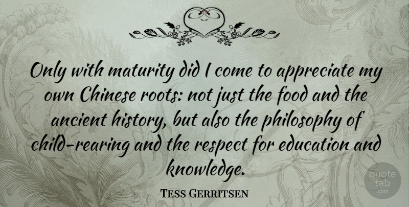 Tess Gerritsen Quote About Children, Philosophy, Maturity: Only With Maturity Did I...