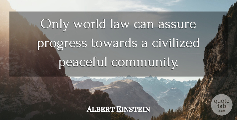Albert Einstein Quote About Law, Community, Peaceful: Only World Law Can Assure...