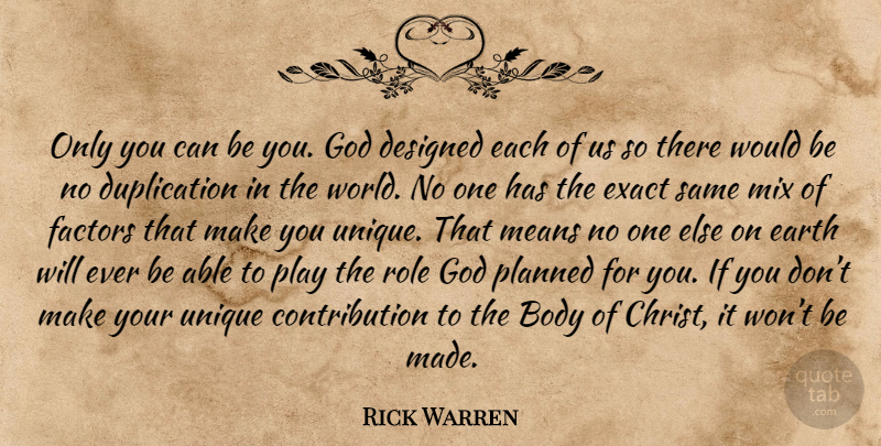 Rick Warren Quote About Mean, Unique, Play: Only You Can Be You...