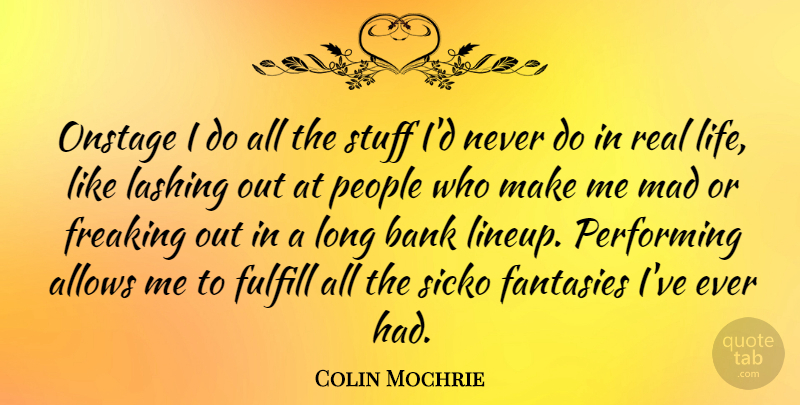 Colin Mochrie Quote About Real, Mad, Long: Onstage I Do All The...