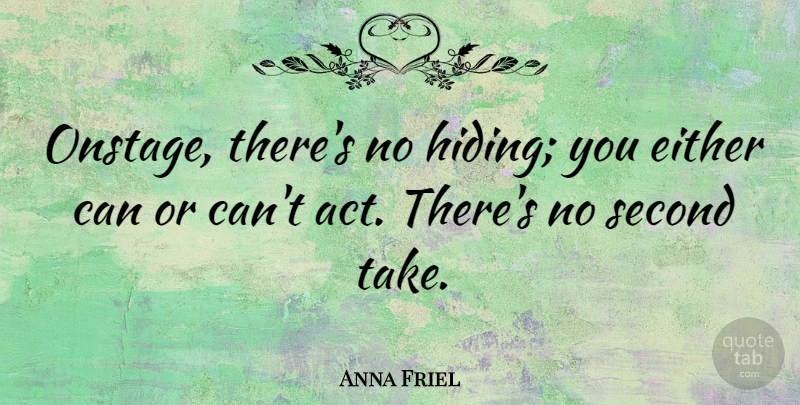 Anna Friel Quote About Hiding: Onstage Theres No Hiding You...