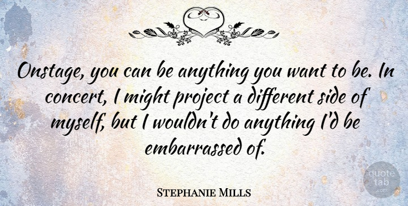 Stephanie Mills Quote About Might: Onstage You Can Be Anything...