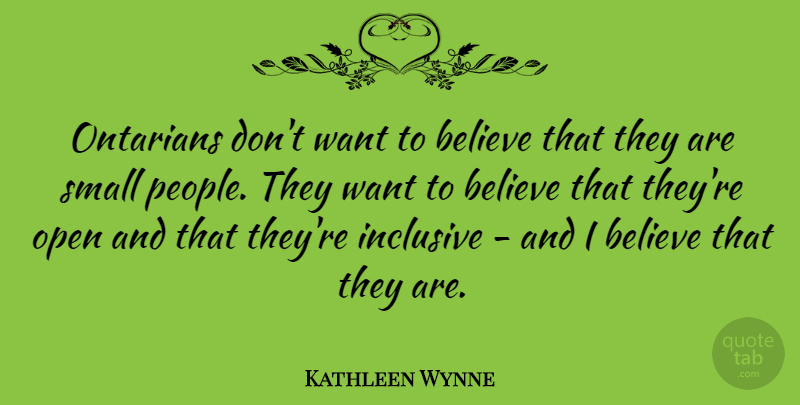 Kathleen Wynne Quote About Believe: Ontarians Dont Want To Believe...