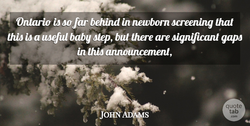 John Adams Quote About Babies, Baby, Behind, Far, Gaps: Ontario Is So Far Behind...