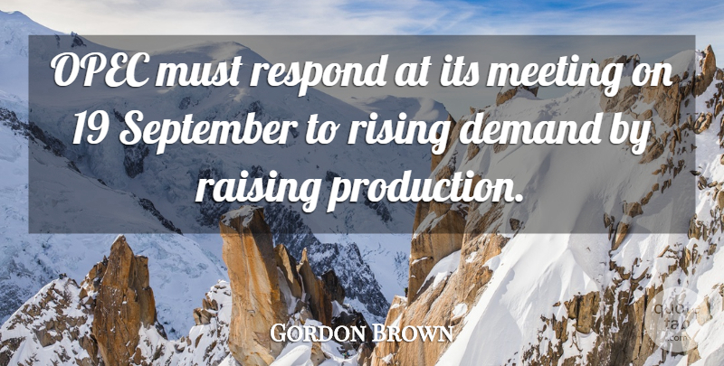 Gordon Brown Quote About Demand, Meeting, Raising, Respond, Rising: Opec Must Respond At Its...