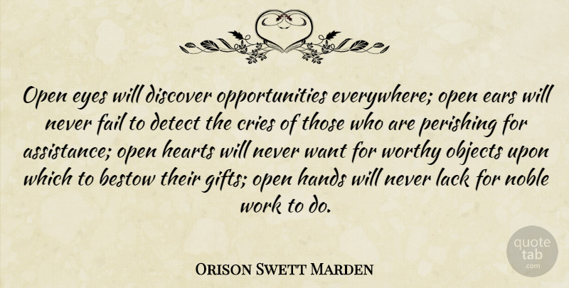 Orison Swett Marden Quote About Bestow, Cries, Detect, Discover, Ears: Open Eyes Will Discover Opportunities...
