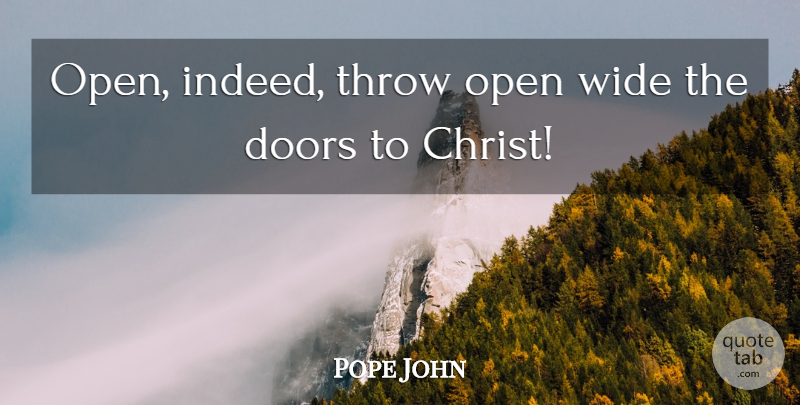 Pope John Quote About Doors, Open, Throw, Wide: Open Indeed Throw Open Wide...