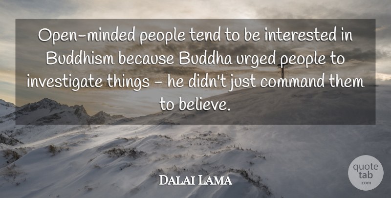 Dalai Lama Quote About Buddhism, People, Tend, Urged: Open Minded People Tend To...