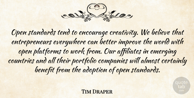 Tim Draper Quote About Adoption, Affiliates, Almost, Believe, Benefit: Open Standards Tend To Encourage...