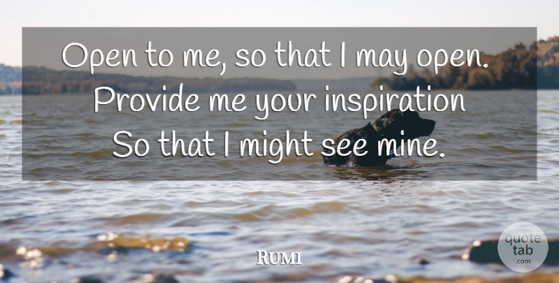 Rumi Quote About Inspiration, Might, Awakening: Open To Me So That...