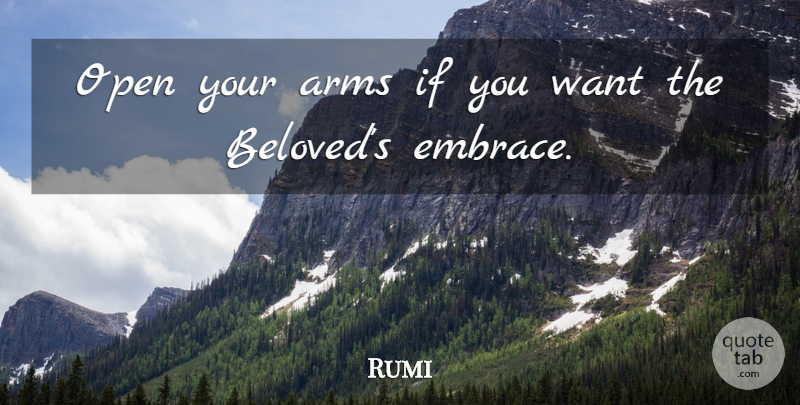 Rumi Quote About Arms, Want, Beloved: Open Your Arms If You...