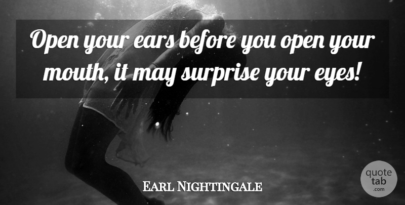Earl Nightingale Quote About Motivational, Eye, May: Open Your Ears Before You...