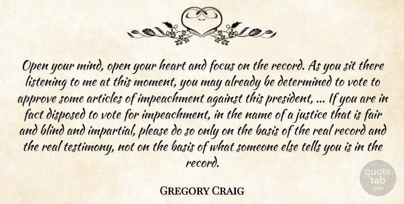 Gregory Craig Quote About Against, Approve, Articles, Basis, Blind: Open Your Mind Open Your...