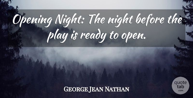 George Jean Nathan Quote About Night, Play, Theatre: Opening Night The Night Before...