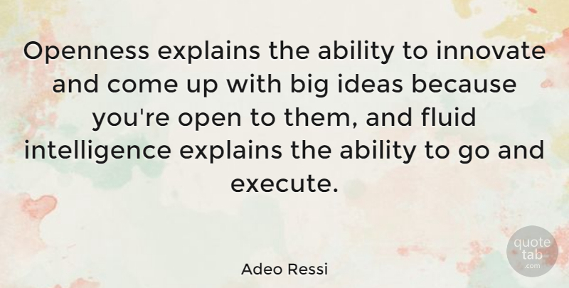 Adeo Ressi Quote About Explains, Fluid, Innovate, Intelligence, Openness: Openness Explains The Ability To...