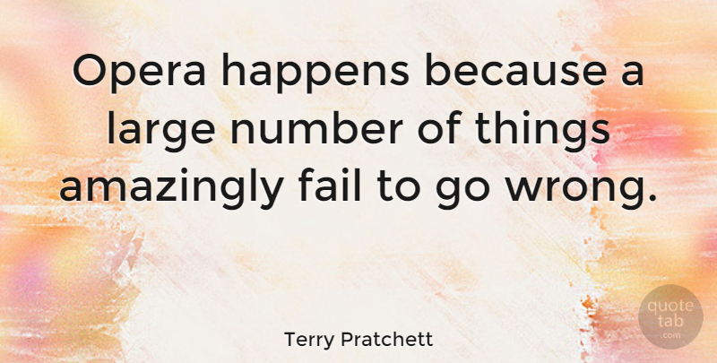 Terry Pratchett Quote About Numbers, Opera, Failing: Opera Happens Because A Large...