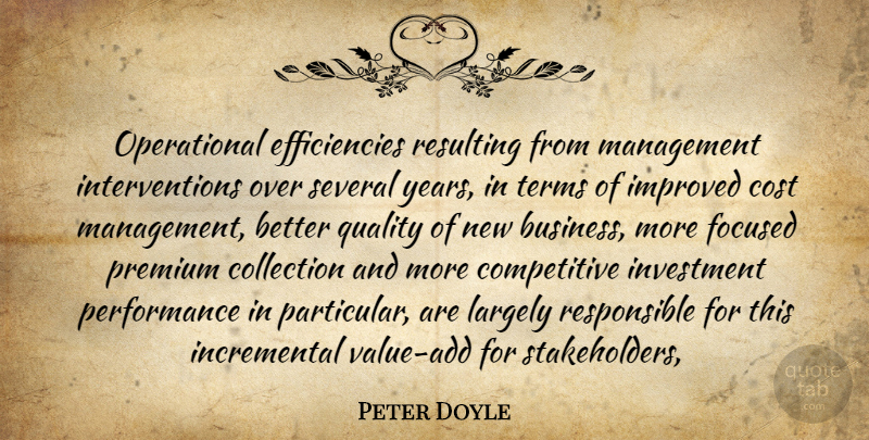 Peter Doyle Quote About Collection, Cost, Focused, Improved, Investment: Operational Efficiencies Resulting From Management...